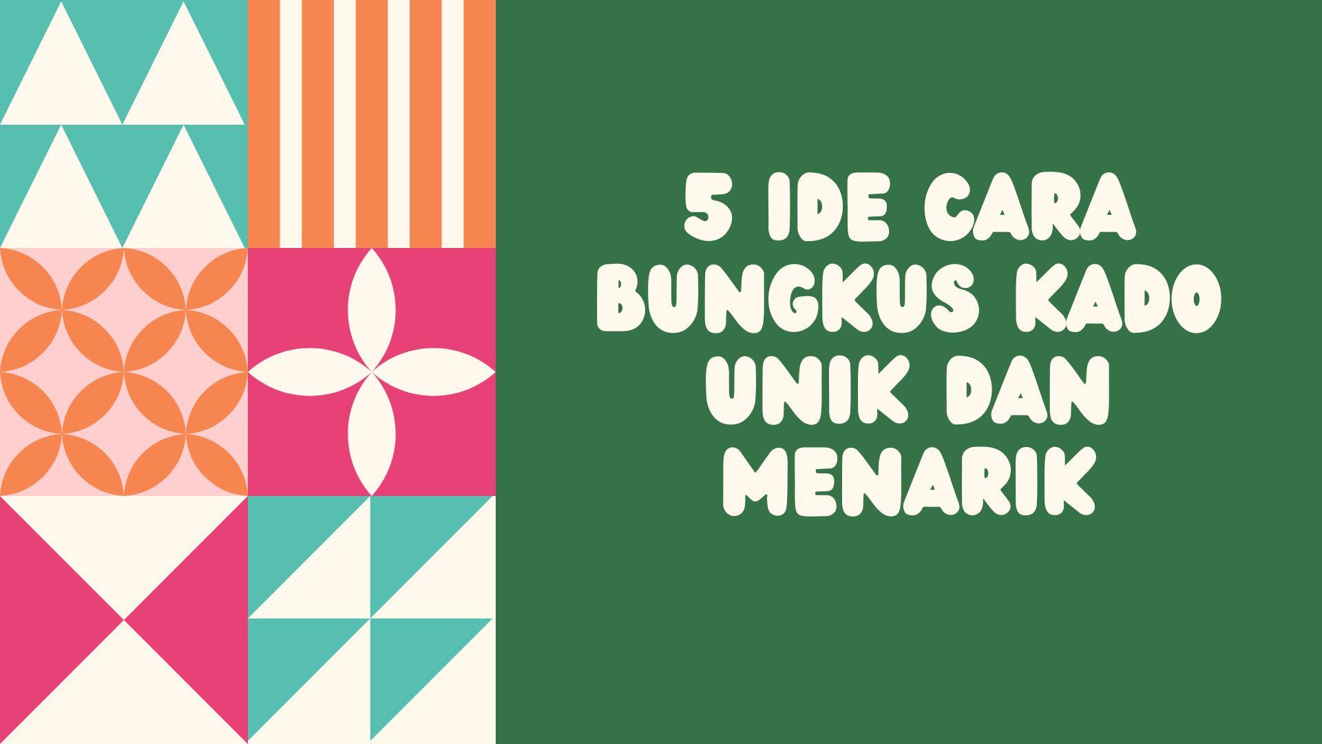 5 Ide Cara Bungkus Kado Unik dan Menarik