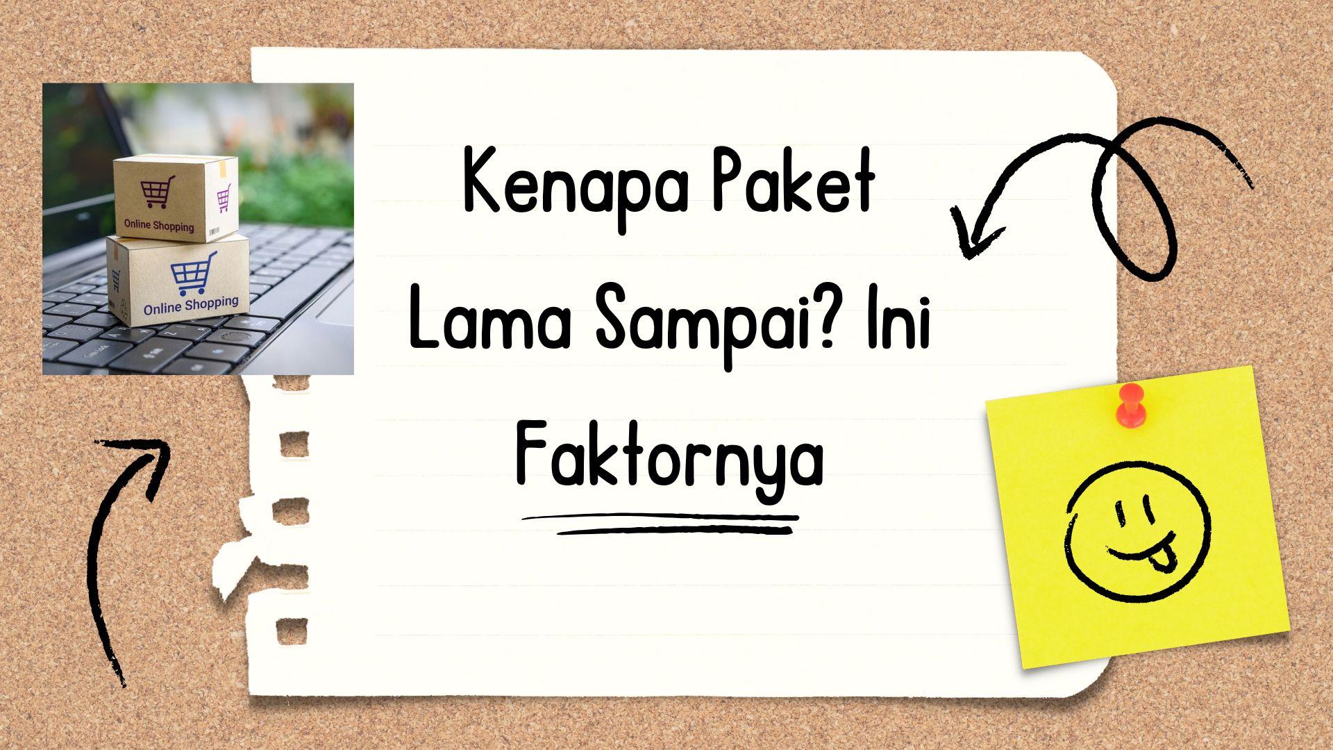 Kenapa Paket Lama Sampai? Ini Faktornya