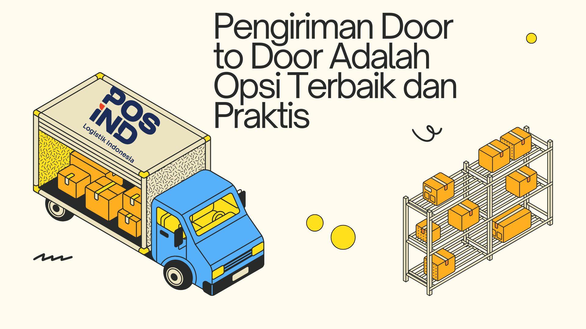 Pengiriman Door to Door Adalah Opsi Terbaik dan Praktis