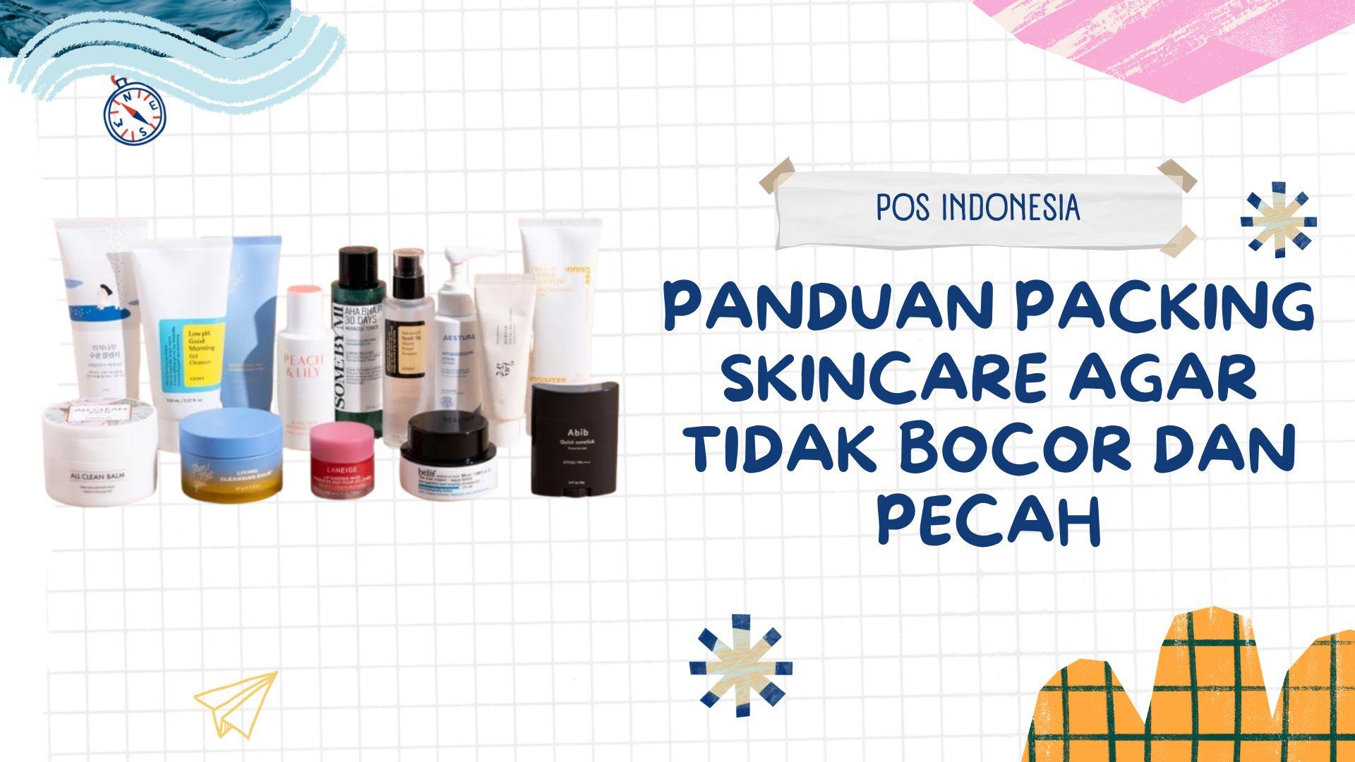 Panduan Packing Skincare Agar Tidak Bocor dan Pecah